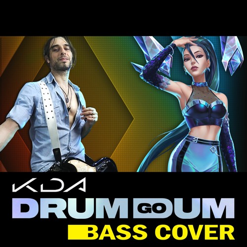 Stream K/DA DRUM GO DUM (REAL Bass Cover) by guy_xviii Listen