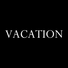Vacation [Ft. Bill $aber]
