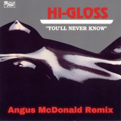 Hi-Gloss - You'll Never Know (Angus McDonald Remix)