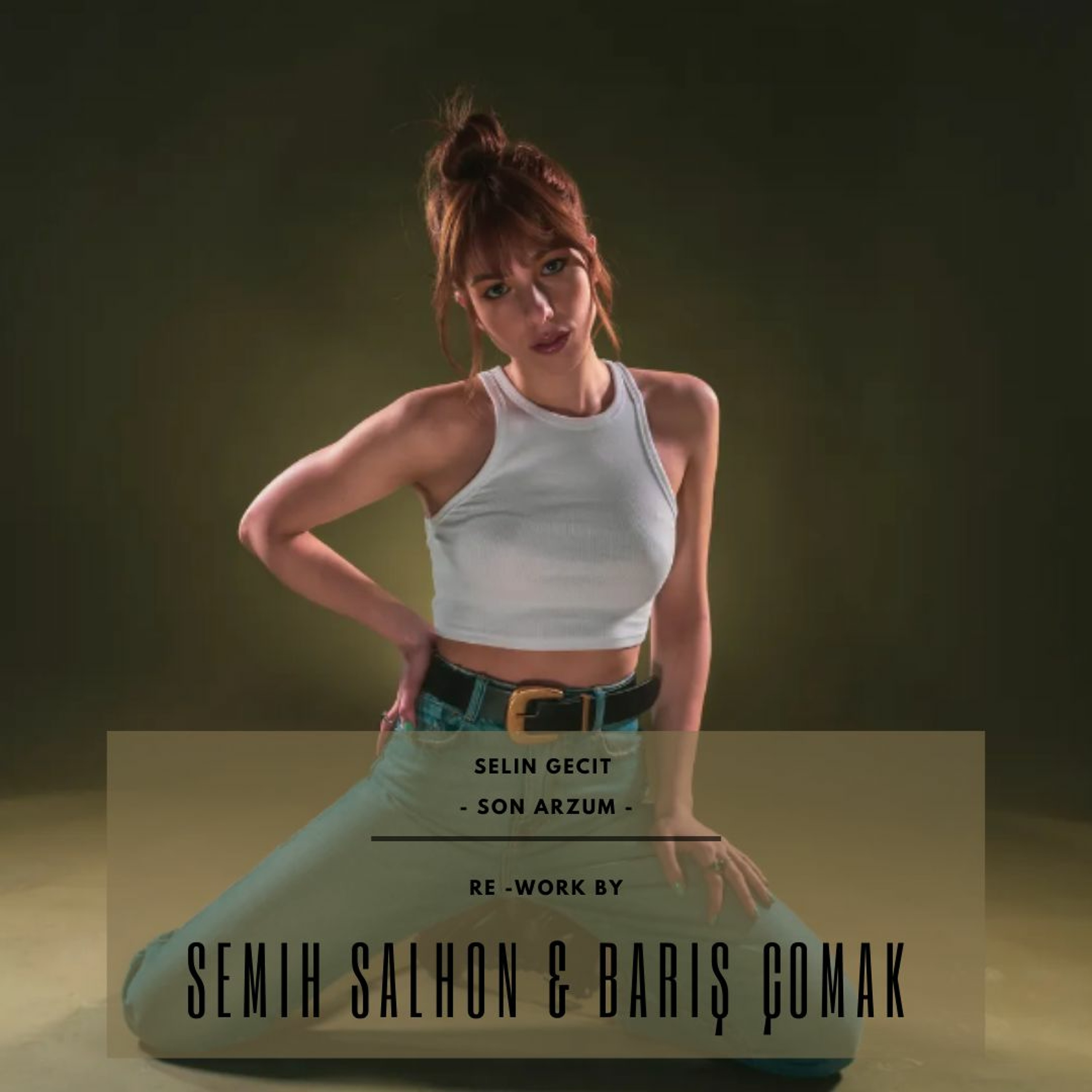 Son Arzum Selin Geçit ( Re - Work Semih Salhon & Baris Comak) (1)