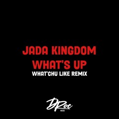 JADA KINGDOM - WHAT'S UP (WHAT'CHU LIKE REMIX)