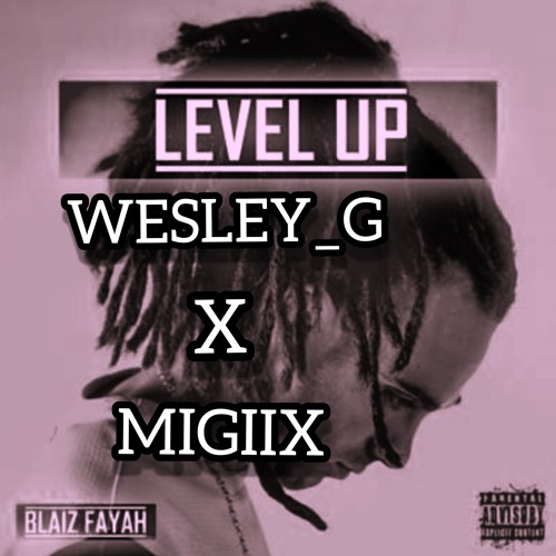 #WESLEY_G🔥X MIGIIX💦... FT BLAIZ FAYAH 💥💪(2020)