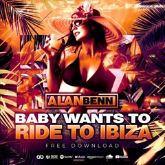 Alan Benn - Baby Wants To Ride To Ibiza (FREE DOWNLOAD)