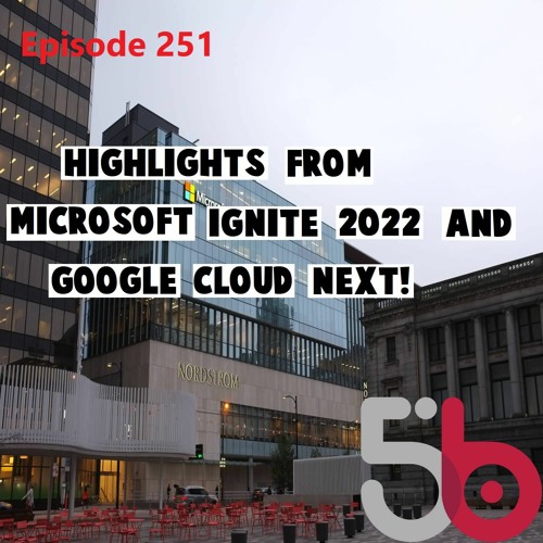Microsoft Ignite 2022 Highlights! Google Cloud Next Highlights! BIG Patch Tuesday News!
