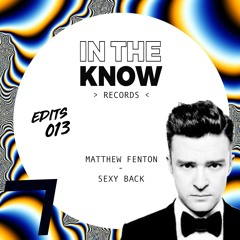 Matthew Fenton - Sexyback < In The Know Edits 013 >
