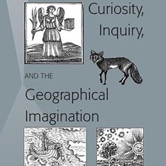 ⚡PDF⚡ Curiosity, Inquiry, and the Geographical Imagination