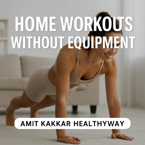 Home Workouts Without Equipment | Amit Kakkar Healthyway