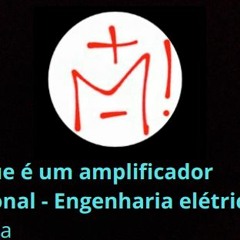 01 - O que é um amplificador operacional - Engenharia Eletrica II