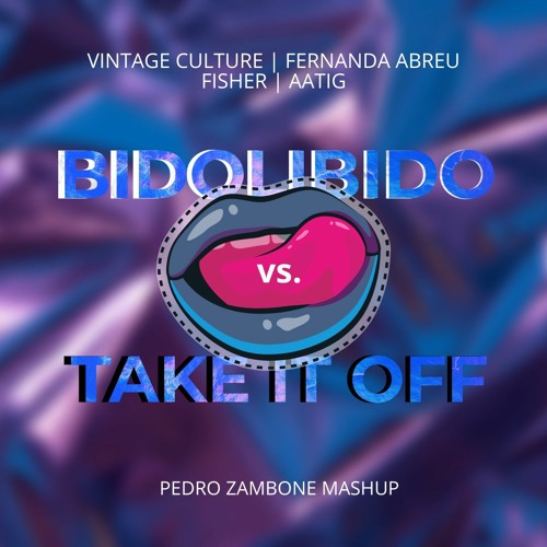 Vintage Culture Ft. Fernanda Abreu - Bidolibido Vs. Take It Off (Pedro Zambone Mashup)