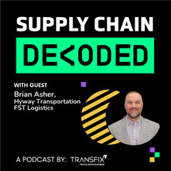 Supply Chain Decoded | Feat. Brian Asher, Hyway Transportation & FST Logistics