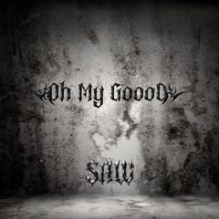 SAW - OH MY GOOOD ( FREE DL )