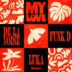 De La Noise, Funk D & Luka - My Love