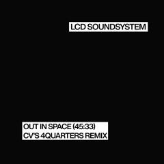 LCD Soundsystem - Out In Space (45 - 33) (CV's 4Quarters Remix)