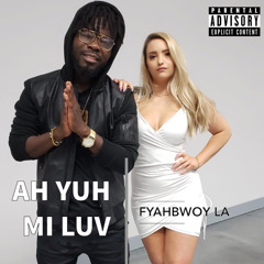 Fyah Bwoy La - Ah Yuh Mi Luv
