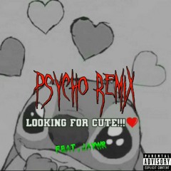 LOOKING FOR CUTE !!! [🖤] ("PSYCHO"Remix) feat.JayWR
