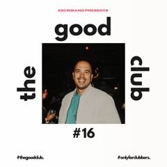 The Good Club #16 - Escribano [29 03 24]