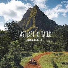 Last last x Taïro (Crose Mashup)