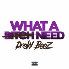 Drew Beez - What A Bitch Need [Thizzler Exclusive]