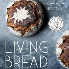 [ACCESS] EPUB 📁 Living Bread: Tradition and Innovation in Artisan Bread Making: A Ba