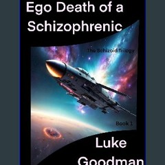 ebook [read pdf] 📖 Ego Death of a Schizophrenic: The Schizoid Trilogy Read online