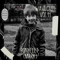 Wavecast Vol.11 | Ponyfeet (Mark)