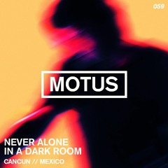 Motus Podcast // 059 - Never Alone In A Dark Room (Own Prod)