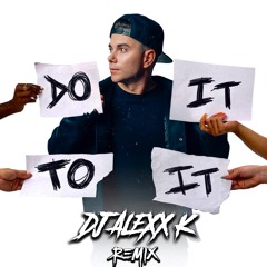 DO IT TO IT - (DJ ALEXX K REMIX)