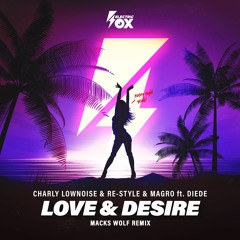 Charly Lownoise & Re-Style & Magro ft. Diede - Love & Desire (Macks Wolf Remix) (Electric Fox)