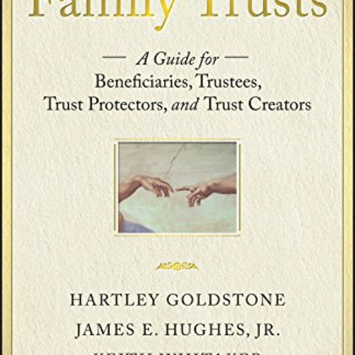 download PDF 💗 Family Trusts: A Guide for Beneficiaries, Trustees, Trust Protectors,