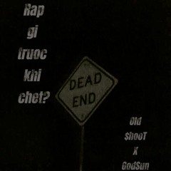 Godsun - "Rap gì trước khi chết ?" ft Old $hooT