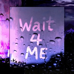 Wait 4 Me