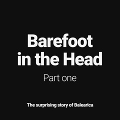 Barefoot In The Head - Part One