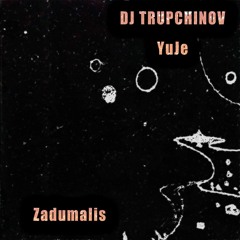 DJ TRUPCHINOV & YuJe - Zadumalis