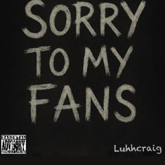 LuhhCraig - Sorry To My Fans