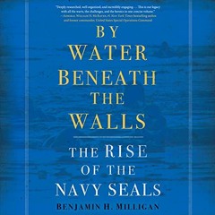 [Read] PDF EBOOK EPUB KINDLE By Water Beneath the Walls: The Rise of the Navy SEALs b