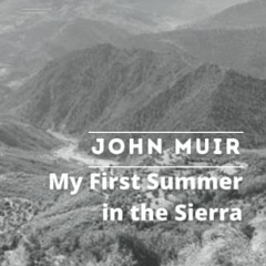 View [KINDLE PDF EBOOK EPUB] My First Summer in The Sierra: By John Muir Original Classic with Illus