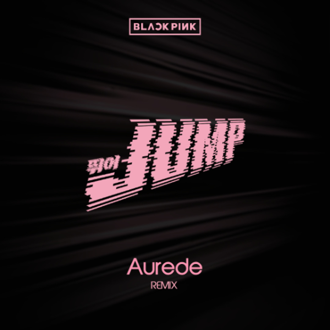 Stream BLACKPINK - JUMP (뛰어) [Aurede Remix] Free Download by Aurede |  Listen online for free on SoundCloud