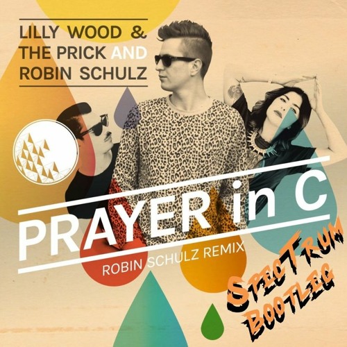 Lilly Wood & The Prick & Robin Schulz - Prayer In C (SpecTrum Bootleg)   Free Download