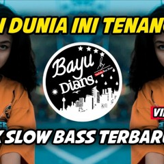 DJ DI DUNIA INI TENANG AJA SLOW BEAT TIK TOK REMIX 2021 (YOUTUBE Bayu dians)