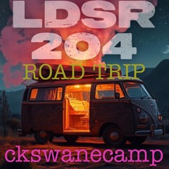 LDSR 204 - ckswanecamp - ROADTRIP