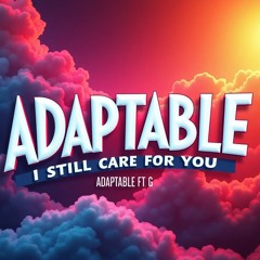 I STILL CARE FOR YOU - ADAPTABLE FT G