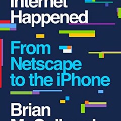 [Access] KINDLE 📍 How the Internet Happened: From Netscape to the iPhone by  Brian M
