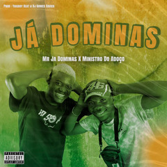 Mr Ja Dominas X Ministro Do Adoço - Já Dominas [Prod Yoisboy Beat & Dj Gomes Xavier]