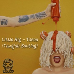 Little Big - Tacos (Tawajah Bootleg)- FREE