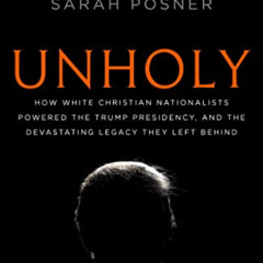 FREE KINDLE √ Unholy: How White Christian Nationalists Powered the Trump Presidency,