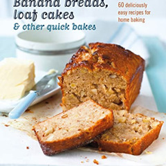 [VIEW] EPUB 📌 Banana breads, loaf cakes & other quick bakes: 60 deliciously easy rec