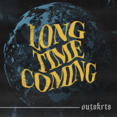 Outskrts  - Long Time Coming