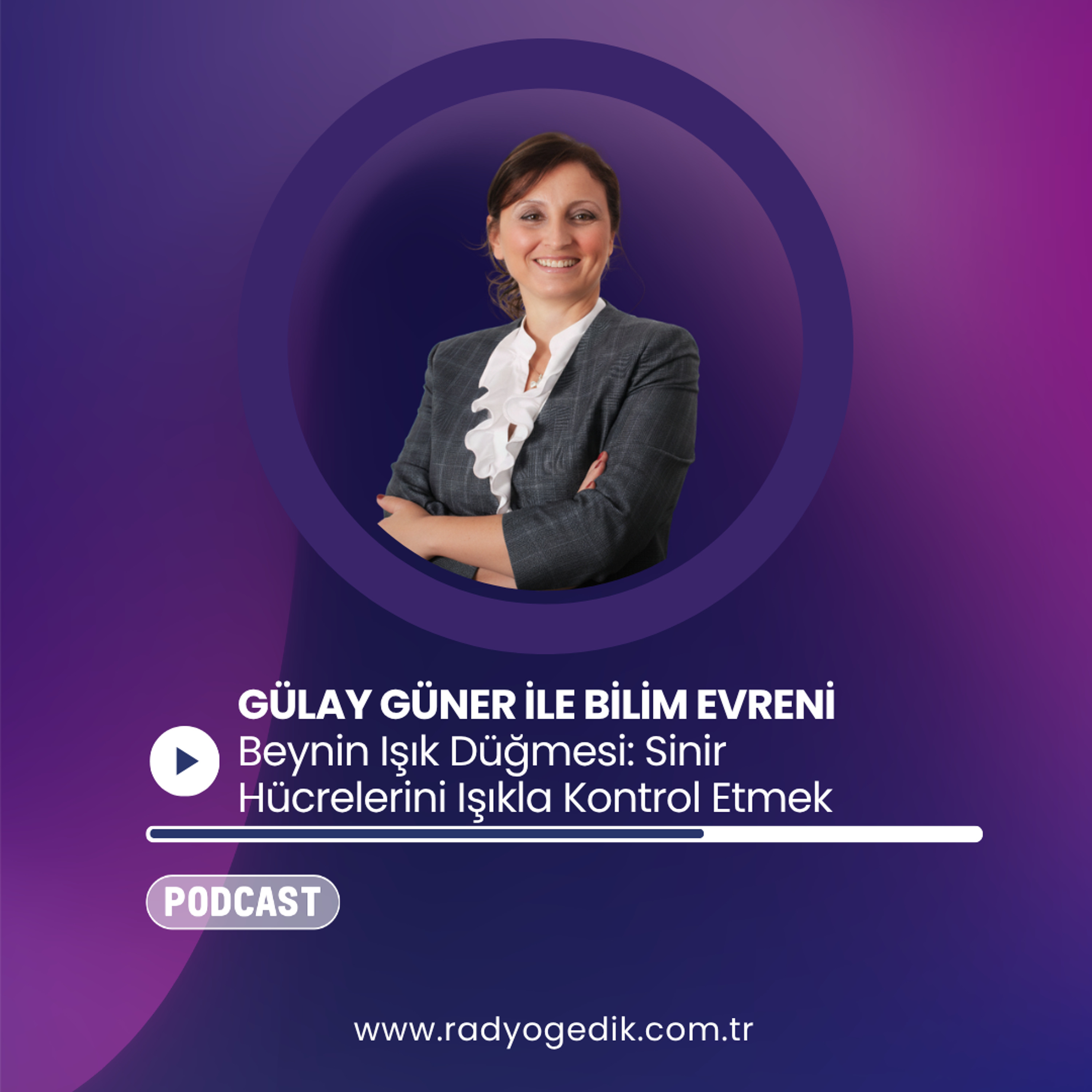 GÜLAY GÜNER İLE BİLİM EVRENİ - Beynin Işık Düğmesi: Sinir Hücrelerini Işıkla Kontrol Etmek episode artwork
