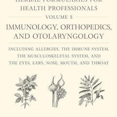 ⚡EBOOK✔ Herbal Formularies for Health Professionals, Volume 5:Immunology, Orthop