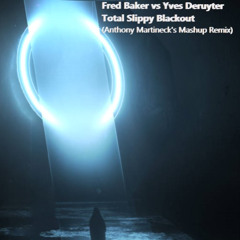 Fred Baker vs Yves Deruyter - Total Slippy Blackout (Anthony Martineck's Mashup Remix)